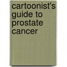 Cartoonist's Guide To Prostate Cancer door Paule Miller
