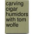 Carving Cigar Humidors with Tom Wolfe