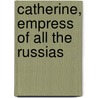 Catherine, Empress Of All The Russias by Vincent Cronin