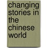 Changing Stories in the Chinese World door Mark Elvin