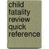 Child Fatality Review Quick Reference