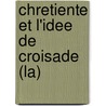 Chretiente Et L'Idee De Croisade (La) by Paul Alphandery