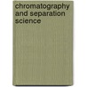 Chromatography and Separation Science door Satinder Ahuja