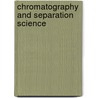 Chromatography and Separation Science by Satinder Ahuja