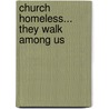 Church Homeless... They Walk Among Us door Carole Marsh