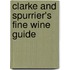 Clarke And Spurrier's Fine Wine Guide