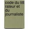 Code Du Litt Rateur Et Du Journaliste by Horace Raisson