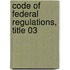 Code of Federal Regulations, Title 03