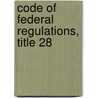 Code of Federal Regulations, Title 28 by Justice Department