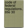 Code of Federal Regulations, Title 30 by National Archives and Records Administra