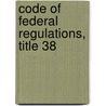 Code of Federal Regulations, Title 38 by National Archives and Records Administra