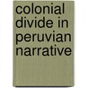 Colonial Divide In Peruvian Narrative by Misha Kokotovic