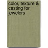 Color, Texture & Casting for Jewelers door Carles Codina