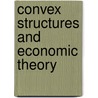 Convex Structures And Economic Theory by Hukukane Nikaido