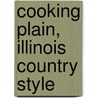 Cooking Plain, Illinois Country Style by Helen Walker Linsenmeyer