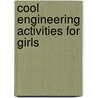 Cool Engineering Activities For Girls by Heather Schwartz