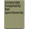 Corporate Hospitality bei Sportevents door Stefan Walzel