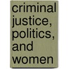 Criminal Justice, Politics, and Women door Claudine Schweber