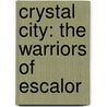 Crystal City: The Warriors Of Escalor door Dennis Amoroso