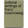 Cultural Writings Of Franz Rosenzweig by Franz Rosenzweig