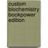 Custom Biochemistry Bookpower Edition