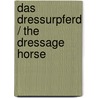 Das Dressurpferd / The Dressage Horse by Harry Boldt