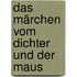 Das Märchen vom Dichter und der Maus