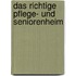 Das richtige Pflege- und Seniorenheim