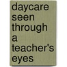 Daycare Seen Through A Teacher's Eyes door Lori Sheppard
