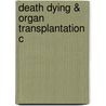 Death Dying & Organ Transplantation C by Robert D. Truog