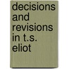 Decisions and Revisions in T.S. Eliot door Warren Christopher Ricks