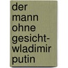 Der Mann Ohne Gesicht- Wladimir Putin door Masha Gessen