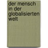 Der Mensch in der globalisierten Welt door Christoph Wulf