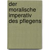 Der moralische Imperativ des Pflegens by Richard Taylor