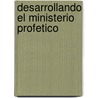 Desarrollando El Ministerio Profetico by Frank Damazio