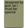 Designed by God, So I Must Be Special by Bonnie Sose