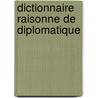 Dictionnaire Raisonne De Diplomatique door Vaines