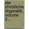 Die Christliche Dogmatik, Volume 2... by Franz Anton Staudenmaier