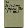 Die Deutschen Kriegsschiffe 1813-1936 by Erich Gröner