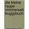 Die Kleine Raupe Nimmersatt Buggybuch door Eric Carle