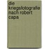 Die Kriegsfotografie Nach Robert Capa