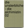 Die Unsterbliche - Die Alchimistin 02 by Kai Meyer