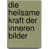 Die heilsame Kraft der inneren Bilder door Amselm Grün