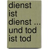 Dienst Ist Dienst ... Und Tod Ist Tod by Petrus Bockemühl