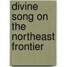 Divine Song on the Northeast Frontier door Linda Gilbert Davenport