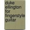 Duke Ellington for Fingerstyle Guitar door Steve Hancoff