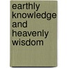Earthly Knowledge And Heavenly Wisdom by Rudolf Steiner