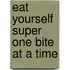 Eat Yourself Super One Bite At A Time