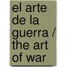El Arte De La Guerra / The Art Of War door Szun Tzu