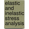 Elastic And Inelastic Stress Analysis door Francis A. Cozzarelli
